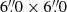 $ 6{{\overset{\prime\prime}{.}}}0\times6{{\overset{\prime\prime}{.}}}0 $