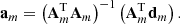 $$ \begin{aligned} \mathbf a _m = \left( \mathbf A ^\mathrm{T}_m \mathbf A _m \right)^{-1} \left( \mathbf A ^\mathrm{T}_m \mathbf d _m \right). \end{aligned} $$