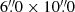 $ 6{{\overset{\prime\prime}{.}}}0\times10{{\overset{\prime\prime}{.}}}0 $
