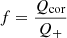 $$ \begin{aligned} f=\frac{Q_{\rm cor}}{Q_+} \end{aligned} $$