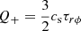 $ Q_{+}=\frac{3}{2}c_{\mathrm{s}}\tau_{r\phi} $