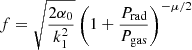 $$ \begin{aligned} f=\sqrt{\frac{2\alpha _0}{k_1^2}}\left(1+\frac{P_{\rm rad}}{P_{\rm gas}}\right)^{-\mu /2} \end{aligned} $$