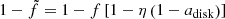 $$ \begin{aligned} 1-\tilde{f}=1-f\left[1-\eta \left(1-a_{\rm disk}\right)\right] \end{aligned} $$