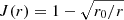 $ J(r)=1-\sqrt{r_0/r} $