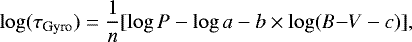 \begin{equation*} \log(\tau_{\text{Gyro}}) = \frac{1}{n}[\log P - \log a - b \times \log ({B{-}V} - c)], \end{equation*}