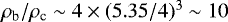 $\rho_{\textrm{b}}/\rho_{\textrm{c}} \sim 4\times(5.35/4)^3\sim 10$