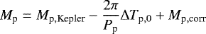 \begin{equation*} M_{\textrm{p}}=M_{\textrm{p},\text{Kepler}}-\frac{2\pi}{P_{\textrm{p}}}\Delta T_{\textrm{p},0} &#x002B; M_{\textrm{p},\text{corr}} \end{equation*}