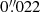 $ 0{{\overset{\prime\prime}{.}}}022 $