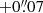 $ +0{{\overset{\prime\prime}{.}}}07 $