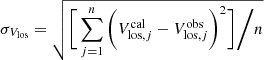 $$ \begin{aligned} \sigma _{V_{\rm los}} = \sqrt{\bigg [\sum \limits _{j=1}^n \bigg (V_{\mathrm{los},j}^\mathrm{cal} - V_{\mathrm{los},j}^\mathrm{obs}\bigg )^{2}\bigg ]{\bigg /}n} \end{aligned} $$