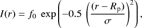 \begin{equation*} I(r) = f_0 ~ \exp\left(-0.5~\left(\frac{(r-R_{\textrm{p}})}{\sigma}\right)^2\right), \end{equation*}