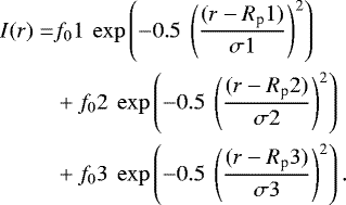 \begin{align*} I(r) =& f_01 ~ \exp\left(-0.5~\left(\frac{(r-R_{\textrm{p}}1)}{\sigma1}\right)^2\right)\nonumber\\ &&#x002B; f_02 ~ \exp\left(-0.5~\left(\frac{(r-R_{\textrm{p}}2)}{\sigma2}\right)^2\right)\nonumber\\ &&#x002B; f_03 ~ \exp\left(-0.5~\left(\frac{(r-R_{\textrm{p}}3)}{\sigma3}\right)^2\right). \end{align*}