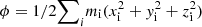 $ \phi = 1/2 {\sum}_i{m_\mathrm{i} (x_\mathrm{i}^2 + y_\mathrm{i}^2 + z_\mathrm{i}^2)} $