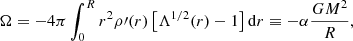 $$ \begin{aligned} {\Omega = -4\pi \int _{0}^{R} {r^2\rho \prime (r)\left[\Lambda ^{1/2}(r) - 1\right]\mathrm{d}r} } \equiv -{\alpha } {G M^2\over {R}}, \end{aligned} $$