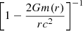 $ \left[1 - {2 G m(r)\over{r c^2}}\right]^{-1} $
