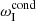 $ \omega _{\rm{I}}^{{\rm{cond}}} $