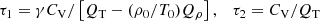 $$ \begin{aligned} \tau _{1}={\gamma C_\mathrm{V} }/\left[{Q_{\rm T}-(\rho _0/T_0)Q_{\rho }}\right], \quad \tau _{2}={C_\mathrm{V} }/{Q_{\rm T}} \end{aligned} $$