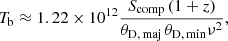 $$ \begin{aligned} T_{\rm b} \approx 1.22 \times 10^{12} \frac{S_{\rm comp} \,(1+z)}{{\theta _{\rm D, \, maj}} \, {\theta _{\rm D,\,min}} \nu ^2}, \end{aligned} $$