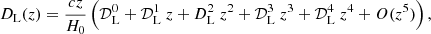 $$ \begin{aligned} {D_{\rm{L}}}(z) = \frac{{cz}}{{{H_0}}}\left( {{\cal D}_{\rm{L}}^0 + {\cal D}_{\rm{L}}^1\;z + {\rm{D}}_{\rm{L}}^2\;{z^2} + {\cal D}_{\rm{L}}^3\;{z^3} + {\cal D}_{\rm{L}}^4\;{z^4} + O({z^5})} \right), \end{aligned} $$