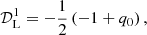 $$ \begin{aligned} \mathcal{D} _{\rm L}^{1}&= - \frac{1}{2} \left(-1 + q_{0}\right),\end{aligned} $$