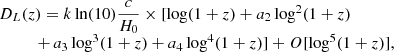 $$ \begin{aligned} \begin{array}{ll}&D_L(z) = k \ln (10)\dfrac{c}{H_0}\times [\log (1+z)+a_2\log ^2(1+z)\\ &\quad \qquad +\,a_3\log ^3(1+z)+a_4\log ^4(1+z)] +O [\log ^5(1+z)], \end{array} \end{aligned} $$