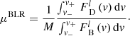 $$ \begin{aligned} \mu ^\mathrm{BLR} = \frac{1}{M} \frac{ \int _{v_{-}}^{v_{+}} \, F^l_{\text{ D}} \, (v) \, \mathrm{d}v}{\int _{v_{-}}^{v_{+}} F^l_{\text{ B}} \, (v) \, \mathrm{d}v}\cdot \end{aligned} $$