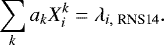 \begin{eqnarray*} \sum_k a_k X_i^k = \lambda_{i,\;\textrm{RNS14}}.\end{eqnarray*}