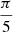 $ \frac{\pi}{5} $
