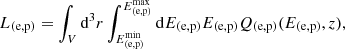 $$ \begin{aligned} L_{(\mathrm{e,p} )} = \int _{V} \mathrm{d} ^{3}r \int ^{E_{(\mathrm{e,p} )} ^{\mathrm{max} }}_{E_{(\mathrm{e,p} )}^{\mathrm{min} }}\mathrm{d} E_{(\mathrm{e,p} )}E_{(\mathrm{e,p} )}Q_{(\mathrm{e,p} )}(E_{(\mathrm{e,p} )},z), \end{aligned} $$