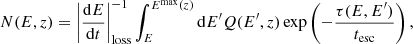 $$ \begin{aligned} N(E,z)= \left|\frac{\mathrm{d} E}{\mathrm{d} t}\right|_{\mathrm{loss} }^{-1}\int _{E}^{E^{\mathrm{max} }(z)} \mathrm{d} E^{\prime }Q(E^{\prime },z)\exp \left(-\frac{\tau (E,E^{\prime })}{t_\mathrm{esc} }\right), \end{aligned} $$