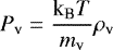 \begin{equation*} P_{\textrm{v}}=\frac{\textrm{k}_{\textrm{B}} T}{m_{\textrm{v}}} \rho_{\textrm{v}} \end{equation*}