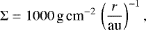 \begin{equation*} \Sigma=1000\textrm{\,g\,cm}^{-2} \,\left(\frac{r}{\textrm{au}}\right)^{-1}, \end{equation*}