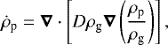 \begin{equation*} \dot{\rho}_{\textrm{p}} = \boldsymbol{\nabla} \cdot \left[ D \rho_{\textrm{g}} \boldsymbol{\nabla} \left( \frac{\rho_{\textrm{p}}}{\rho_{\textrm{g}}} \right) \right] , \end{equation*}