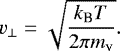 \begin{equation*} v_{\perp} = \sqrt{\frac{k_{\textrm{B}} T}{2 \pi m_{\textrm{v}}}} . \end{equation*}