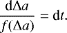 \begin{equation*} \frac{\textrm{d} \Delta a}{f(\Delta a)} = \textrm{d} t . \end{equation*}