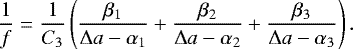 \begin{equation*} \frac{1}{f} = \frac{1}{C_3} \left( \frac{\beta_1}{\Delta a - \alpha_1} &#x002B; \frac{\beta_2}{\Delta a - \alpha_2} &#x002B; \frac{\beta_3}{\Delta a - \alpha_3} \right) . \end{equation*}