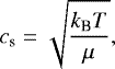 \begin{equation*} c_{\textrm{s}}=\sqrt{\frac{k_{\textrm{B}}T}{\mu}}, \end{equation*}