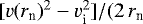 $[{v}(r_{\textrm{n}})^{2}-{v}_{\textrm{i}}^{2}]/(2 \, r_{\textrm{n}}$