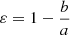 $ \varepsilon = 1-\frac{b}{a} $