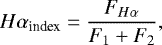 \begin{eqnarray*} H\alpha_{\textrm{index}} = \frac{F_{H\alpha}}{F_{1} &#x002B; F_{2}}, \\[-10pt] \nonumber \end{eqnarray*}