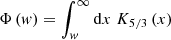 $$ \begin{aligned} \Phi \left( w\right) = \int _{w}^{\infty } \mathrm{d} x\; K_{5/3} \left(x \right) \end{aligned} $$