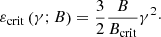 $$ \begin{aligned} \varepsilon _{\mathrm{crit} } \left(\gamma ; B \right) = \frac{3}{2} \frac{B}{B_{\mathrm{crit} }} \gamma ^2 \cdot \end{aligned} $$