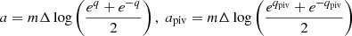 $$ \begin{aligned}&a=m\Delta \log \left(\frac{e^{q} +e^{-q}}{2}\right),\; a_{\rm piv} = m\Delta \log \left(\frac{e^{q_{\rm piv}} +e^{-q_{\rm piv}}}{2}\right)\end{aligned} $$