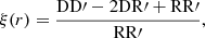 $$ \begin{aligned} \xi (r) = \frac{\mathrm{DD}\prime - 2\mathrm{DR}\prime + \mathrm{RR}\prime }{\mathrm{RR}\prime }, \end{aligned} $$