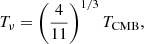 $$ \begin{aligned} T_\nu = \left( \frac{4}{11} \right)^{1/3} T_\mathrm{CMB} , \end{aligned} $$