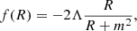 $$ \begin{aligned} f(R) = - 2 \Lambda \frac{R}{R + m^2} , \end{aligned} $$