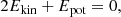 $$ \begin{aligned} 2 E_\mathrm{kin} + E_\mathrm{pot} = 0 , \end{aligned} $$