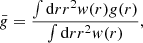 $$ \begin{aligned} {\bar{{ g}}} = \frac{\int \mathrm{d} r r^2 { w}(r) { g}(r)}{\int \mathrm{d} r r^2 { w}(r)} , \end{aligned} $$