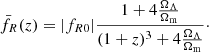 $$ \begin{aligned} \bar{f}_R(z) = | f_{R0} | \frac{1 + 4\frac{\Omega _\Lambda }{\Omega _{\rm m}}}{(1+z)^3 + 4 \frac{\Omega _\Lambda }{\Omega _{\rm m}}} \cdot \end{aligned} $$