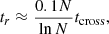 $$ \begin{aligned} t_r \approx \frac{0.1 N}{\ln N} t_\mathrm{cross} , \end{aligned} $$